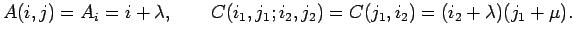 $\displaystyle A(i,j) = A_i=i+\lambda, \qquad C(i_1,j_1;i_2,j_2) = C(j_1,i_2)=(i_2+\lambda)(j_1+\mu).$