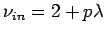 $\displaystyle \nu_{in} = 2+p \lambda$